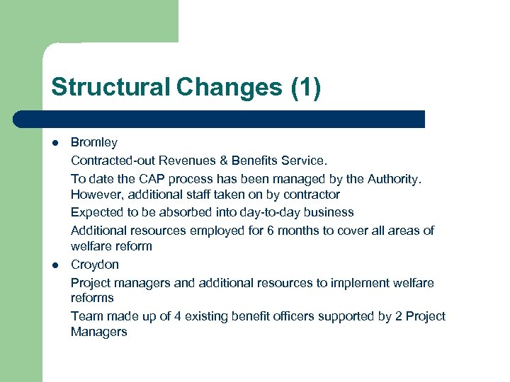 Structural Changes (1) l l Bromley Contracted-out Revenues & Benefits Service. To date the