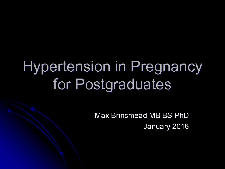 Hypertension in Pregnancy for Postgraduates Max Brinsmead MB BS Ph. D January 2016 