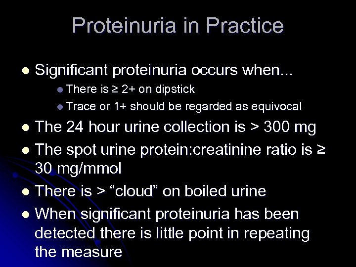 Proteinuria in Practice l Significant proteinuria occurs when. . . l There is ≥