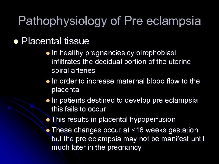 Pathophysiology of Pre eclampsia l Placental tissue l In healthy pregnancies cytotrophoblast infiltrates the