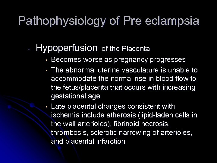 Pathophysiology of Pre eclampsia Hypoperfusion of the Placenta Becomes worse as pregnancy progresses The