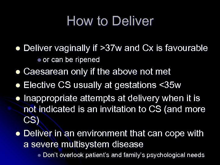 How to Deliver l Deliver vaginally if >37 w and Cx is favourable l