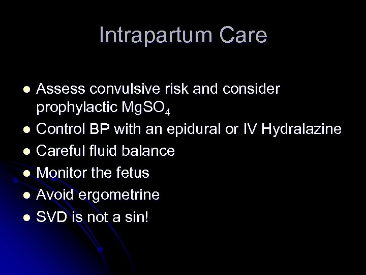 Intrapartum Care Assess convulsive risk and consider prophylactic Mg. SO 4 l Control BP