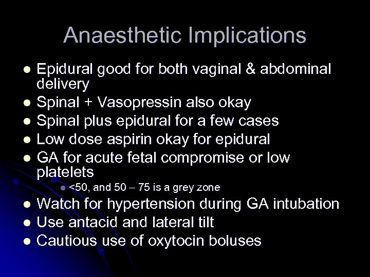Anaesthetic Implications Epidural good for both vaginal & abdominal delivery l Spinal + Vasopressin