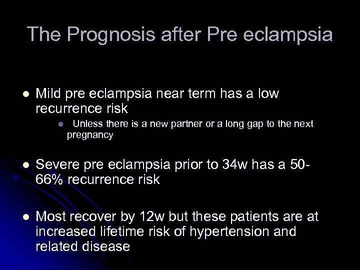 The Prognosis after Pre eclampsia l Mild pre eclampsia near term has a low