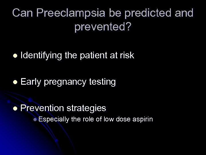 Can Preeclampsia be predicted and prevented? l Identifying the patient at risk l Early