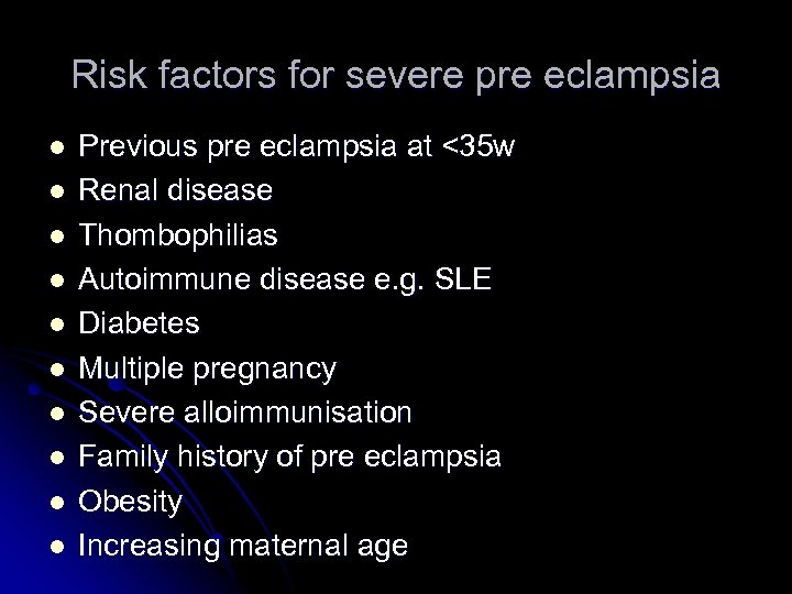 Risk factors for severe pre eclampsia l l l l l Previous pre eclampsia
