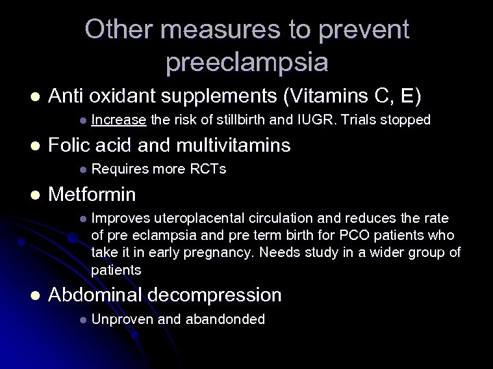 Other measures to prevent preeclampsia l Anti oxidant supplements (Vitamins C, E) l l
