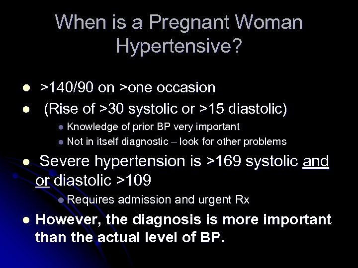 When is a Pregnant Woman Hypertensive? l l >140/90 on >one occasion (Rise of