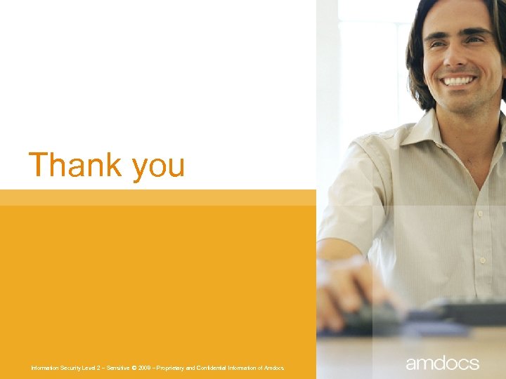 Thank you Information Security Level 2 – Sensitive © 2008 – Proprietary and Confidential