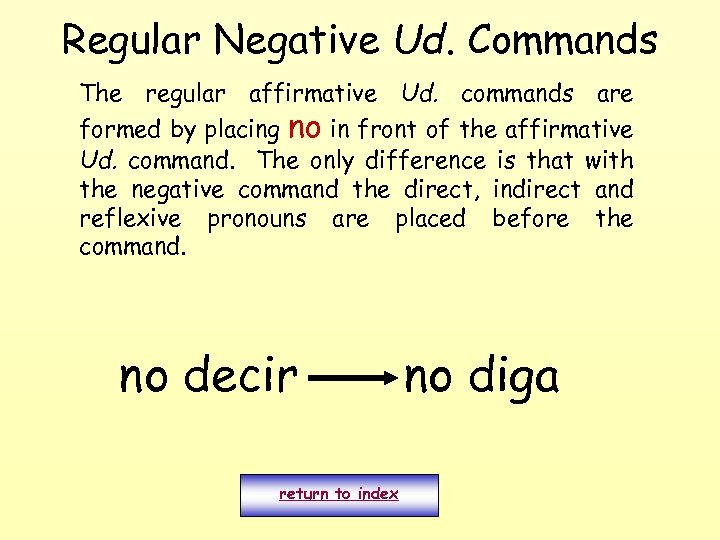 Regular Negative Ud. Commands The regular affirmative Ud. commands are formed by placing no