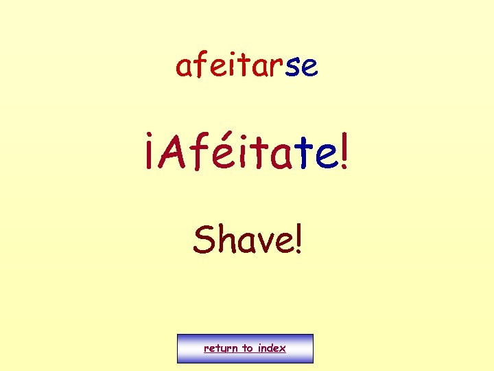 afeitarse ¡Aféitate! Shave! return to index 