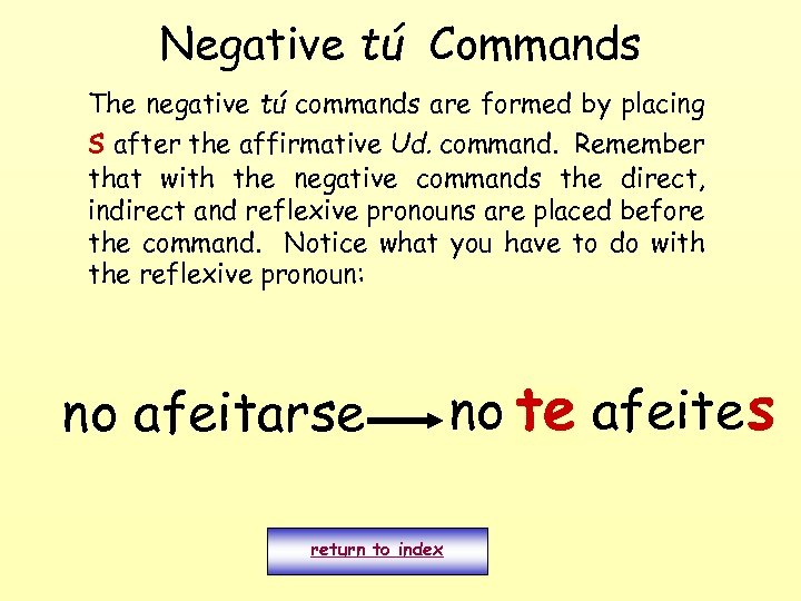 Negative tú Commands The negative tú commands are formed by placing s after the