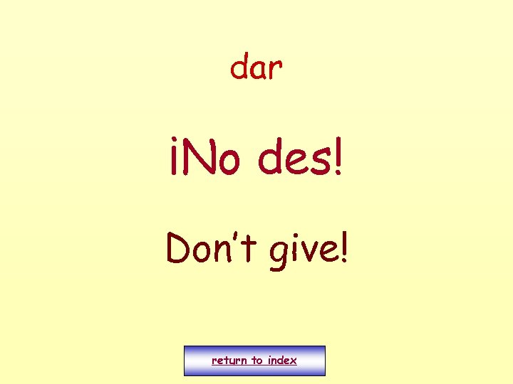 dar ¡No des! Don’t give! return to index 