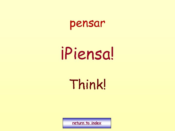 pensar ¡Piensa! Think! return to index 