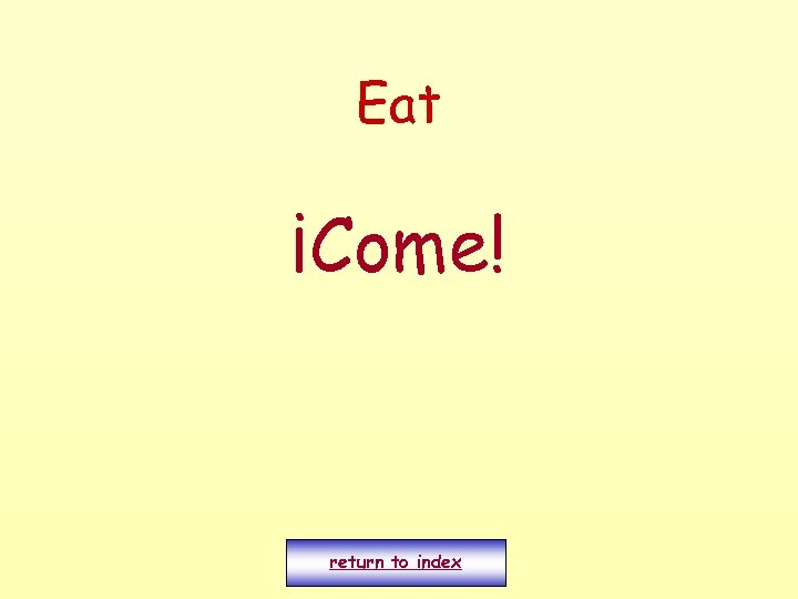 Eat ¡Come! return to index 