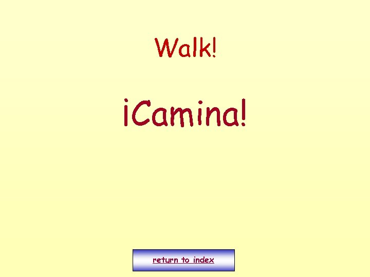 Walk! ¡Camina! return to index 
