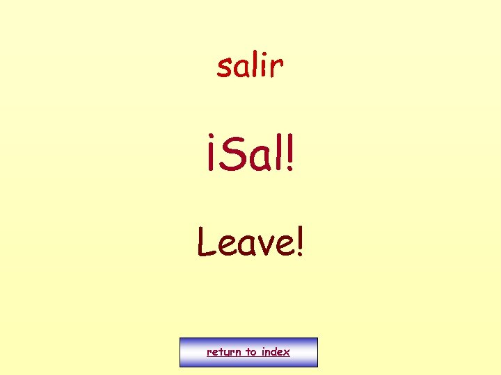 salir ¡Sal! Leave! return to index 