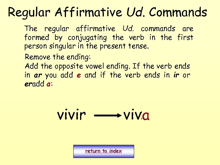Regular Affirmative Ud. Commands The regular affirmative Ud. commands are formed by conjugating the