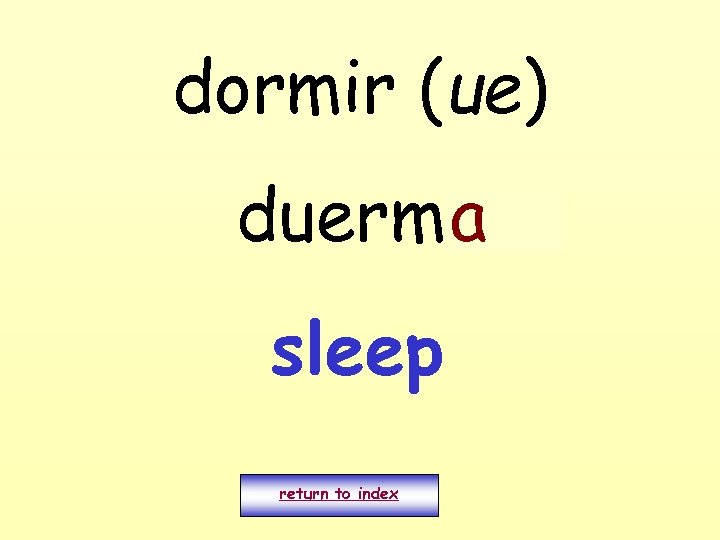 dormir (ue) duermo a sleep return to index 