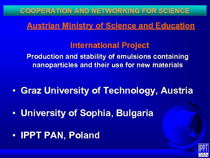 COOPERATION AND NETWORKING FOR SCIENCE Austrian Ministry of Science and Education International Project Production