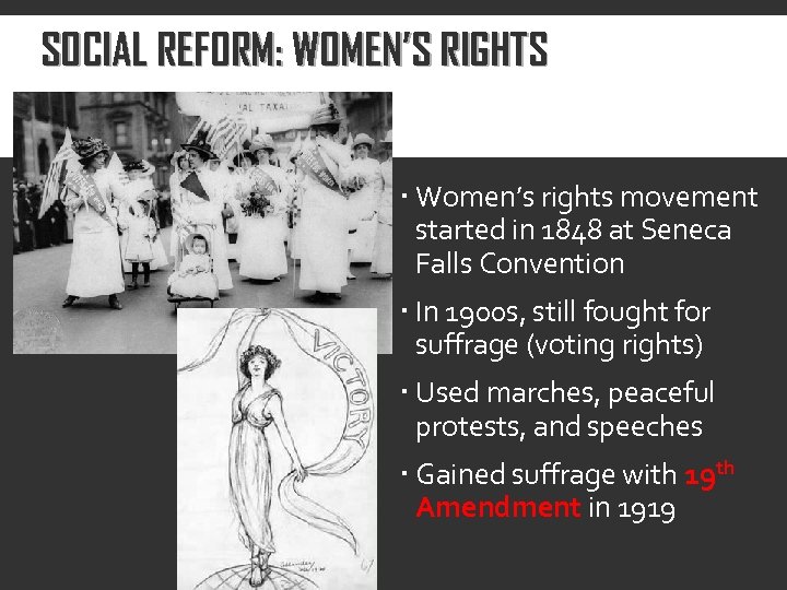 SOCIAL REFORM: WOMEN’S RIGHTS Women’s rights movement started in 1848 at Seneca Falls Convention