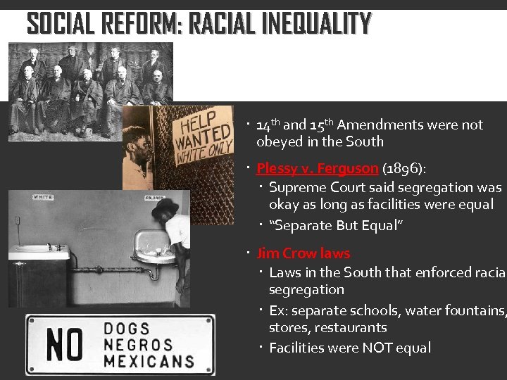 SOCIAL REFORM: RACIAL INEQUALITY 14 th and 15 th Amendments were not obeyed in