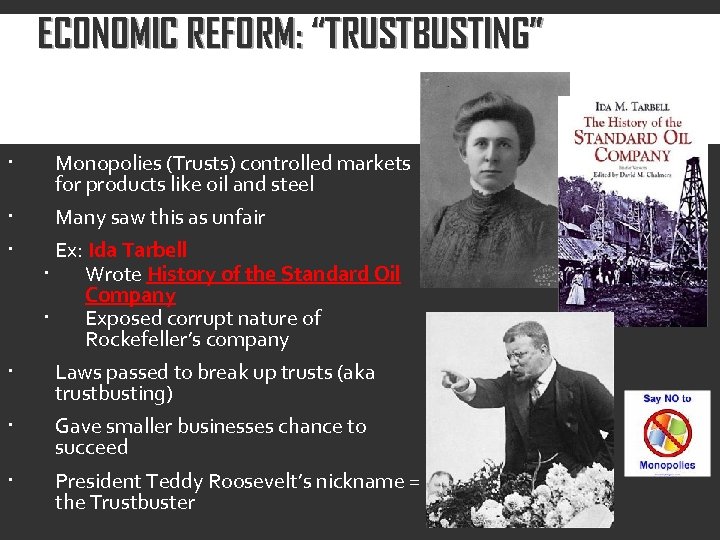 ECONOMIC REFORM: “TRUSTBUSTING” Monopolies (Trusts) controlled markets for products like oil and steel Many