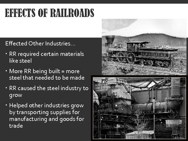 EFFECTS OF RAILROADS Effected Other Industries… RR required certain materials like steel More RR