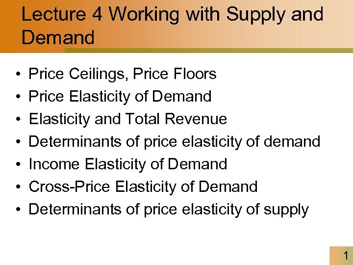 Lecture 4 Working with Supply and Demand • • Price Ceilings, Price Floors Price