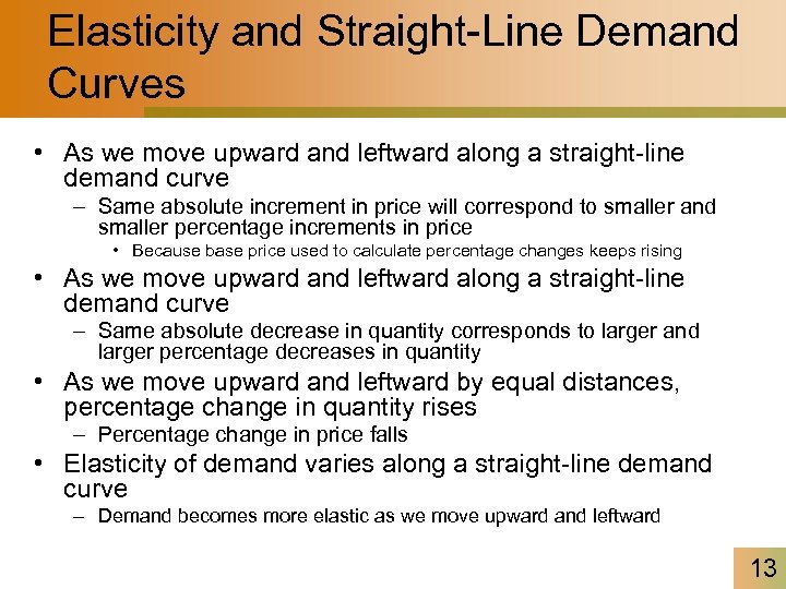 Elasticity and Straight-Line Demand Curves • As we move upward and leftward along a