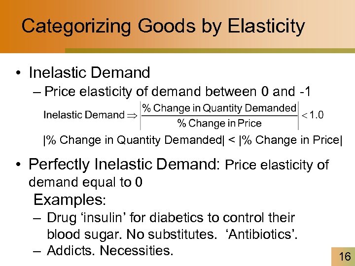 Categorizing Goods by Elasticity • Inelastic Demand – Price elasticity of demand between 0
