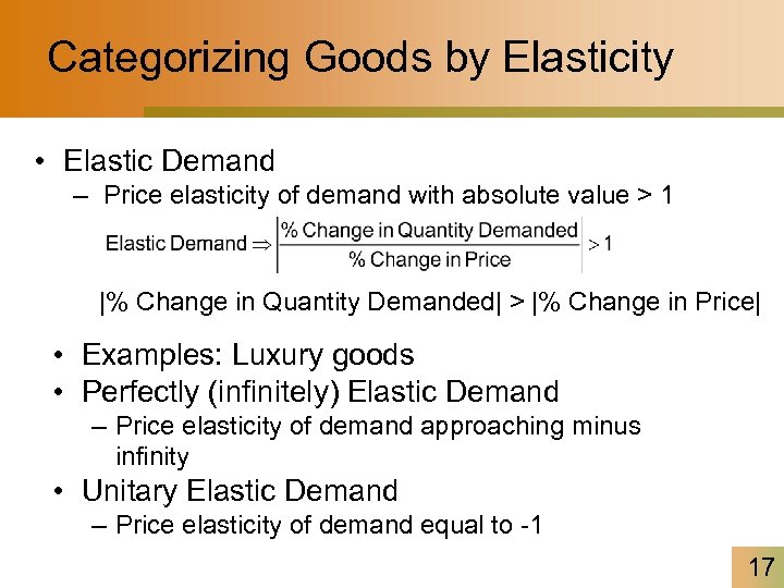 Categorizing Goods by Elasticity • Elastic Demand – Price elasticity of demand with absolute