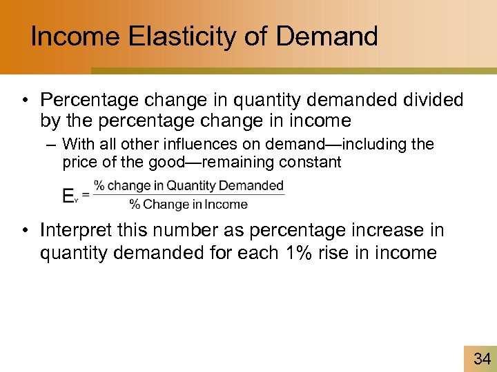 Income Elasticity of Demand • Percentage change in quantity demanded divided by the percentage
