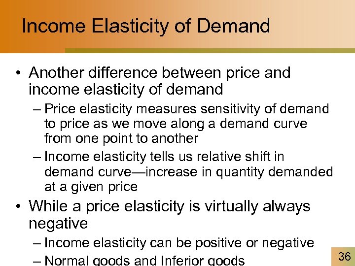 Income Elasticity of Demand • Another difference between price and income elasticity of demand