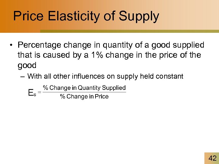 Price Elasticity of Supply • Percentage change in quantity of a good supplied that
