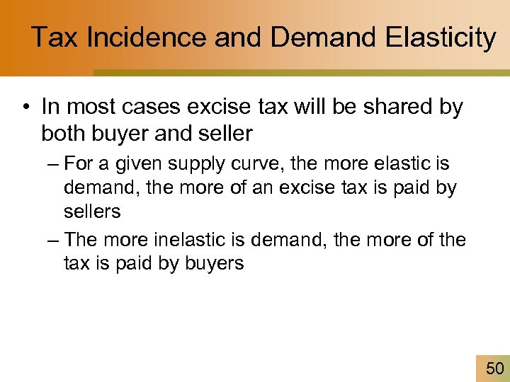 Tax Incidence and Demand Elasticity • In most cases excise tax will be shared
