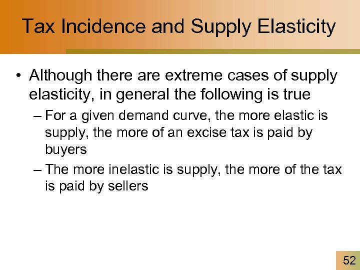 Tax Incidence and Supply Elasticity • Although there are extreme cases of supply elasticity,