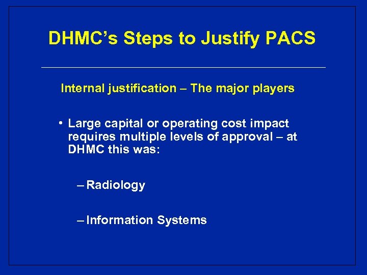 DHMC’s Steps to Justify PACS Internal justification – The major players • Large capital