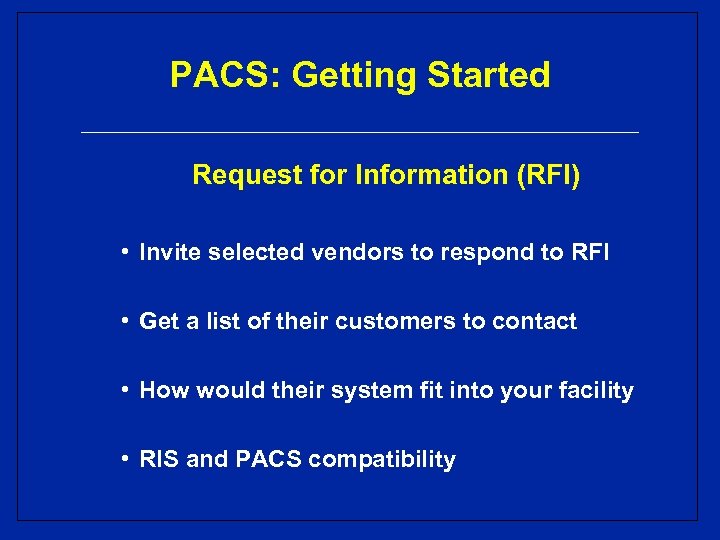 PACS: Getting Started Request for Information (RFI) • Invite selected vendors to respond to