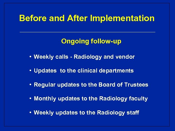 Before and After Implementation Ongoing follow-up • Weekly calls - Radiology and vendor •