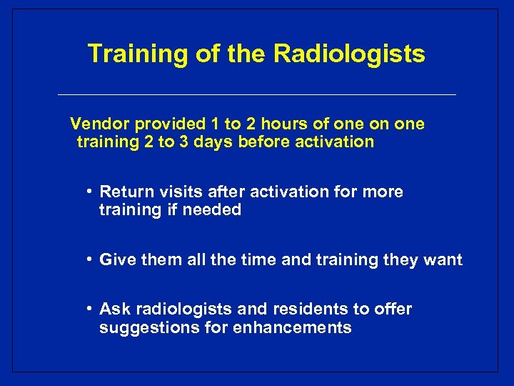 Training of the Radiologists Vendor provided 1 to 2 hours of one on one