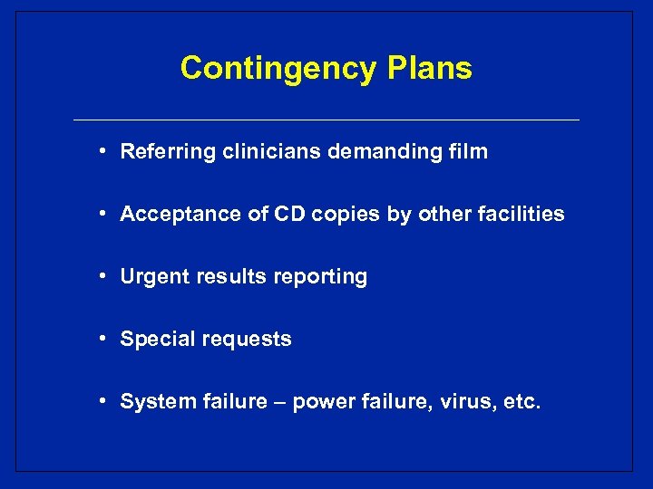 Contingency Plans • Referring clinicians demanding film • Acceptance of CD copies by other