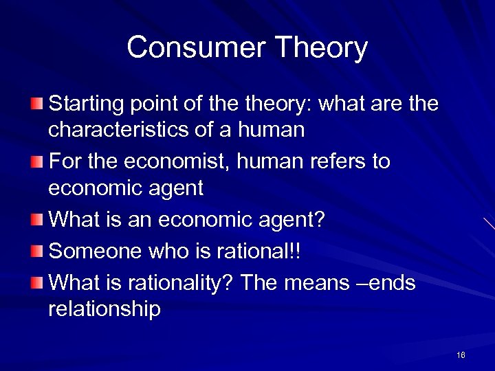 Consumer Theory Starting point of theory: what are the characteristics of a human For