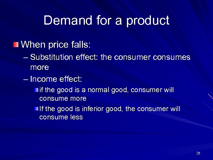 Demand for a product When price falls: – Substitution effect: the consumer consumes more