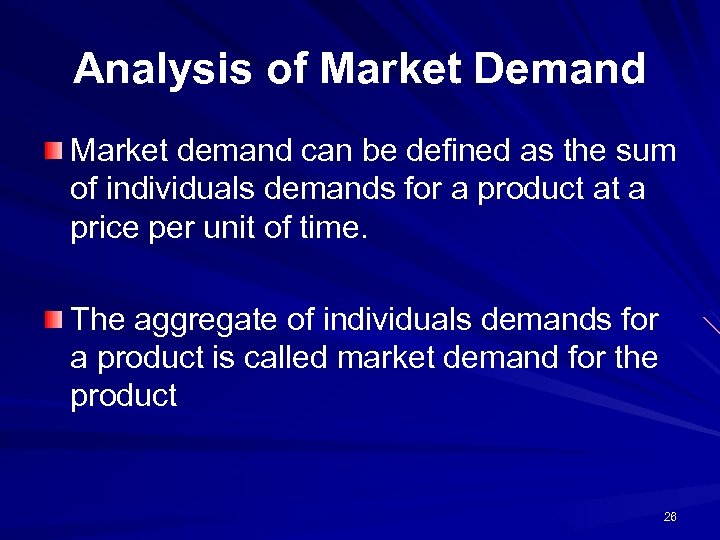 Analysis of Market Demand Market demand can be defined as the sum of individuals