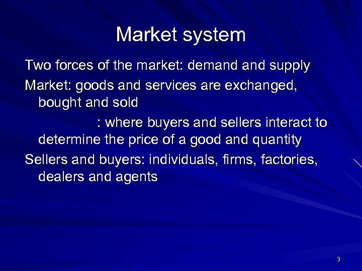 Market system Two forces of the market: demand supply Market: goods and services are