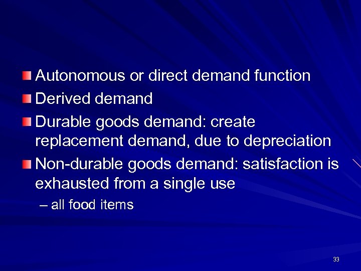 Autonomous or direct demand function Derived demand Durable goods demand: create replacement demand, due