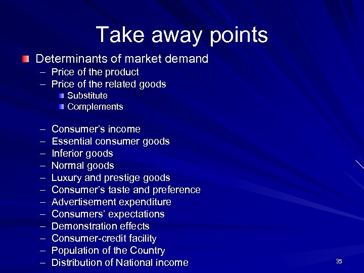 Take away points Determinants of market demand – Price of the product – Price