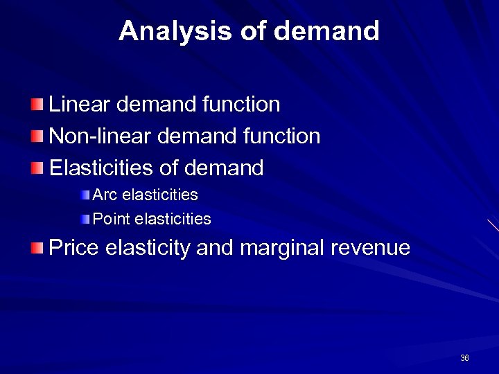 Analysis of demand Linear demand function Non-linear demand function Elasticities of demand Arc elasticities